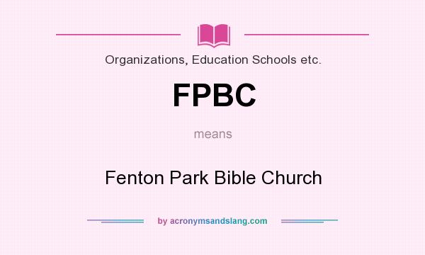 What does FPBC mean? It stands for Fenton Park Bible Church