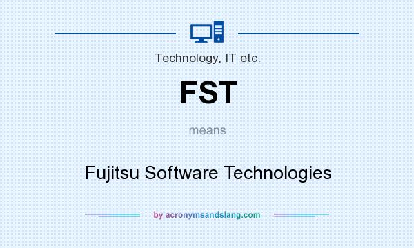 What does FST mean? It stands for Fujitsu Software Technologies