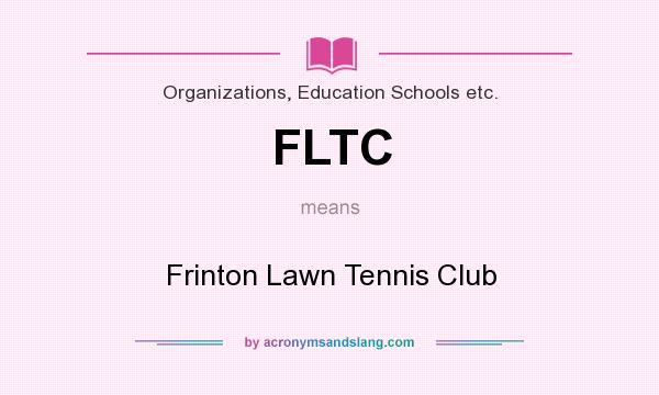 What does FLTC mean? It stands for Frinton Lawn Tennis Club
