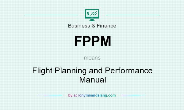 What does FPPM mean? It stands for Flight Planning and Performance Manual