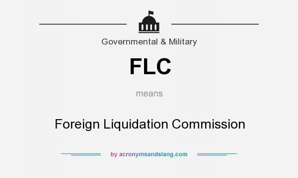 What does FLC mean? It stands for Foreign Liquidation Commission