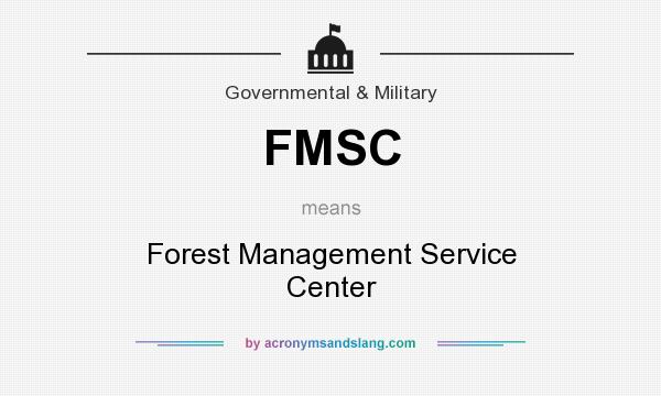 What does FMSC mean? It stands for Forest Management Service Center