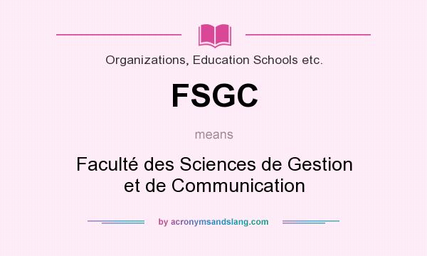 What does FSGC mean? It stands for Faculté des Sciences de Gestion et de Communication