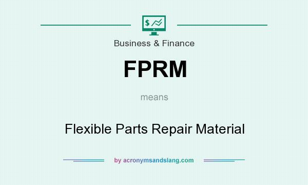 What does FPRM mean? It stands for Flexible Parts Repair Material