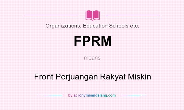 What does FPRM mean? It stands for Front Perjuangan Rakyat Miskin