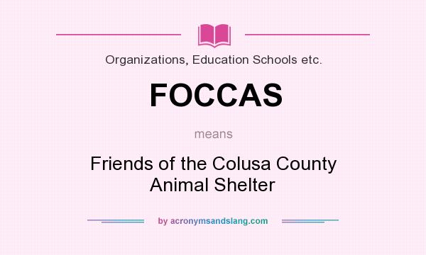 What does FOCCAS mean? It stands for Friends of the Colusa County Animal Shelter