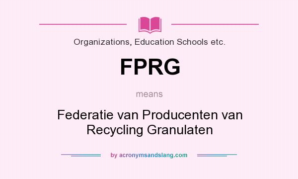 What does FPRG mean? It stands for Federatie van Producenten van Recycling Granulaten