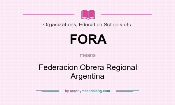 What does FORA mean? It stands for Federacion Obrera Regional Argentina