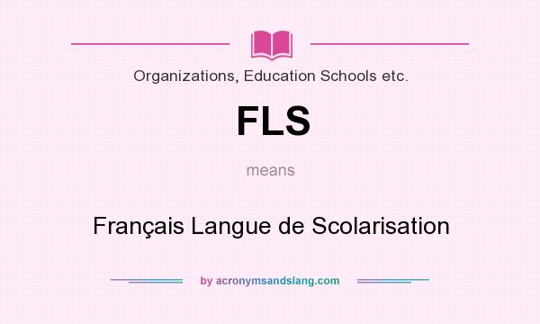What does FLS mean? It stands for Français Langue de Scolarisation