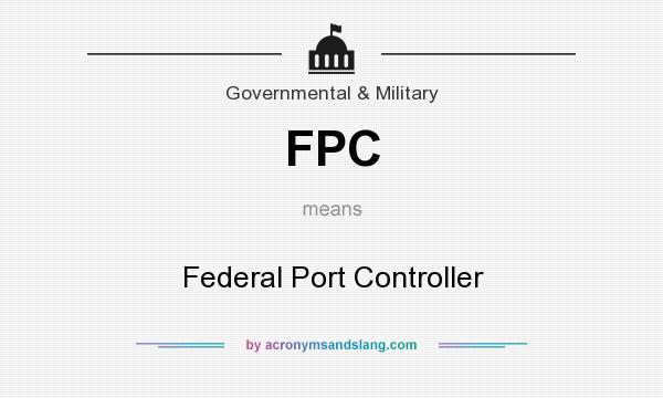 What does FPC mean? It stands for Federal Port Controller