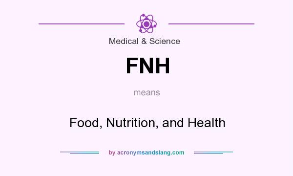 What does FNH mean? It stands for Food, Nutrition, and Health