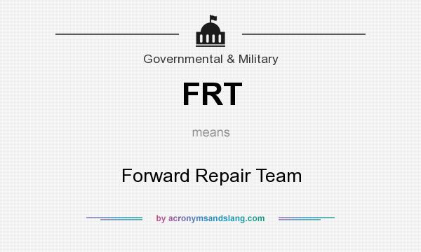 What does FRT mean? It stands for Forward Repair Team