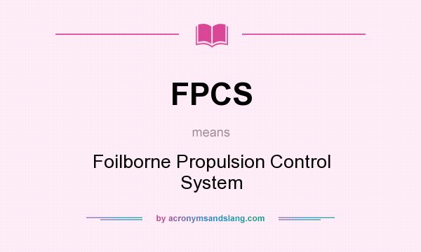 What does FPCS mean? It stands for Foilborne Propulsion Control System