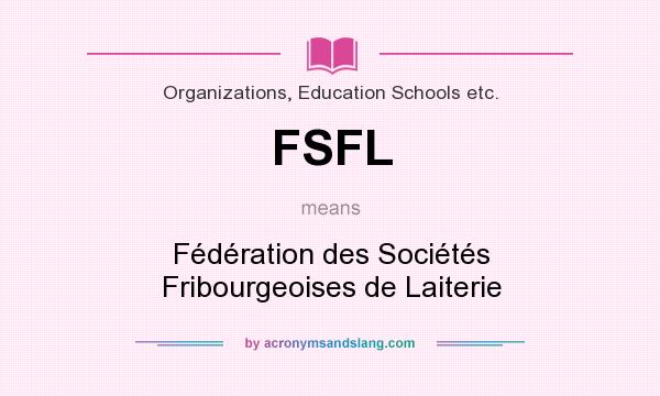 What does FSFL mean? It stands for Fédération des Sociétés Fribourgeoises de Laiterie
