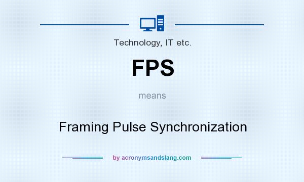 What does FPS mean? It stands for Framing Pulse Synchronization