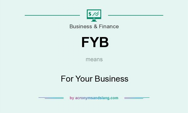 What does FYB mean? It stands for For Your Business