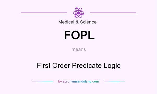 What does FOPL mean? It stands for First Order Predicate Logic