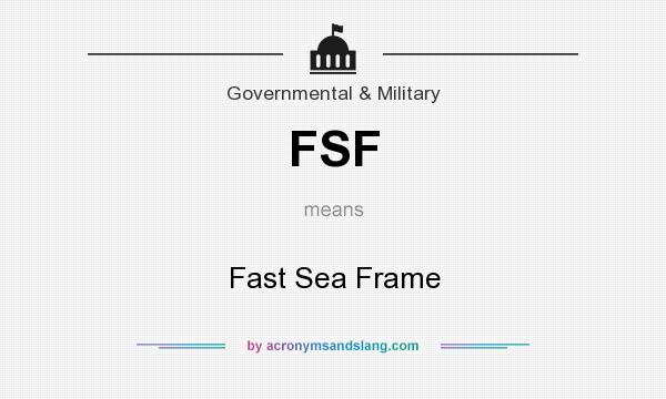 What does FSF mean? It stands for Fast Sea Frame