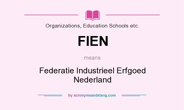 What does FIEN mean? It stands for Federatie Industrieel Erfgoed Nederland