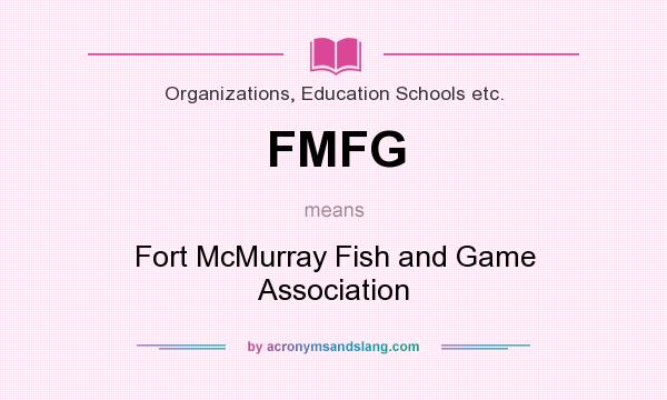 What does FMFG mean? It stands for Fort McMurray Fish and Game Association
