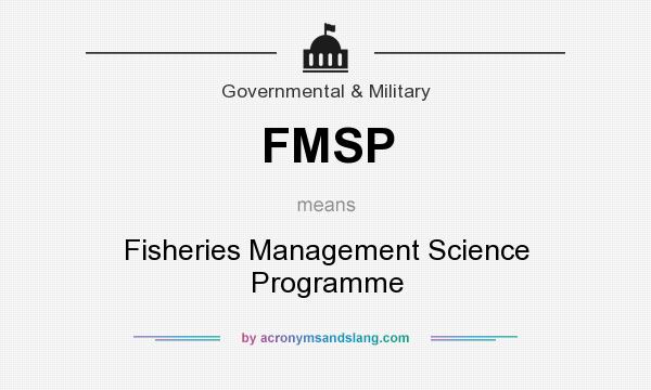 What does FMSP mean? It stands for Fisheries Management Science Programme