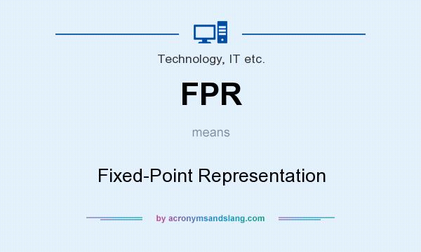 What does FPR mean? It stands for Fixed-Point Representation