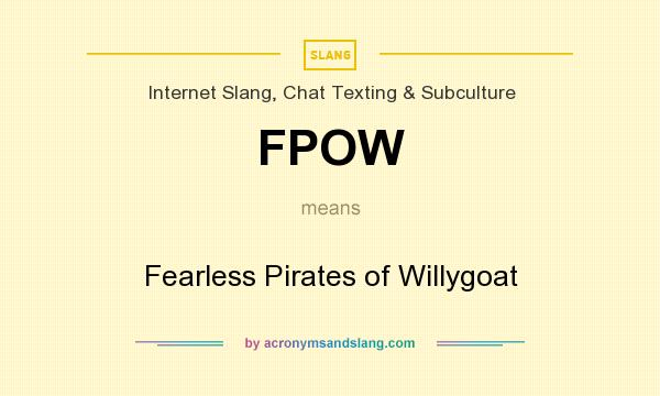 What does FPOW mean? It stands for Fearless Pirates of Willygoat