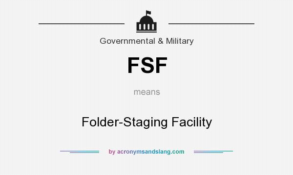 What does FSF mean? It stands for Folder-Staging Facility