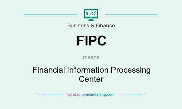 What does FIPC mean? It stands for Financial Information Processing Center
