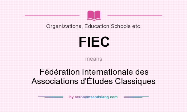 What does FIEC mean? It stands for Fédération Internationale des Associations d`Études Classiques