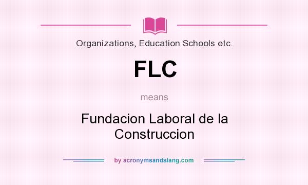 What does FLC mean? It stands for Fundacion Laboral de la Construccion
