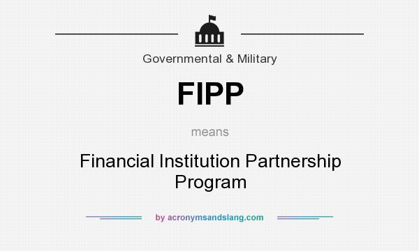 What does FIPP mean? It stands for Financial Institution Partnership Program