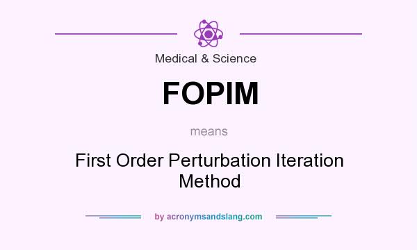 What does FOPIM mean? It stands for First Order Perturbation Iteration Method