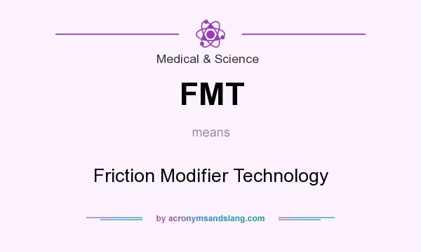 What does FMT mean? It stands for Friction Modifier Technology