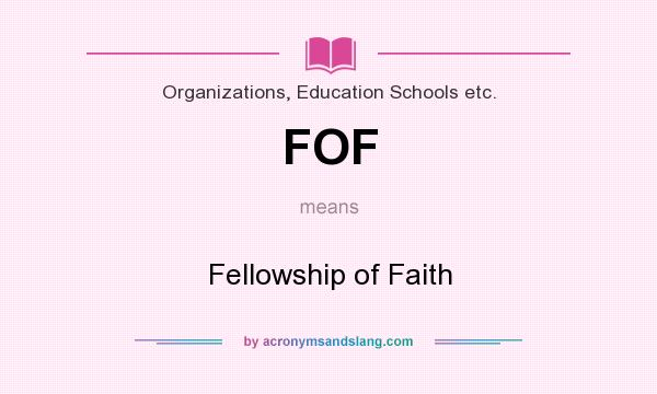 What does FOF mean? It stands for Fellowship of Faith