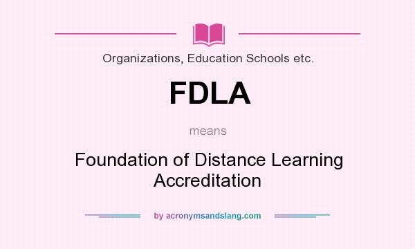What does FDLA mean? It stands for Foundation of Distance Learning Accreditation