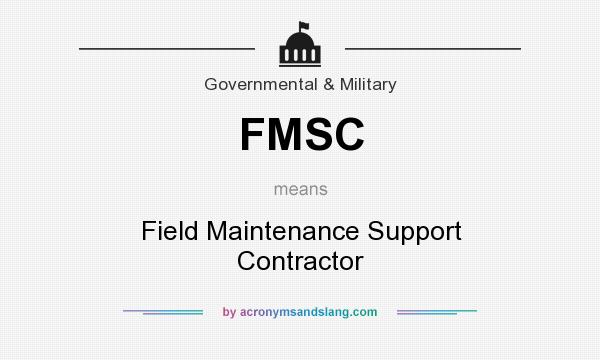 What does FMSC mean? It stands for Field Maintenance Support Contractor