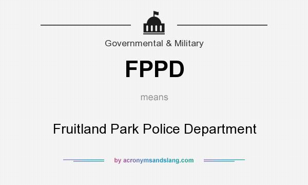 What does FPPD mean? It stands for Fruitland Park Police Department