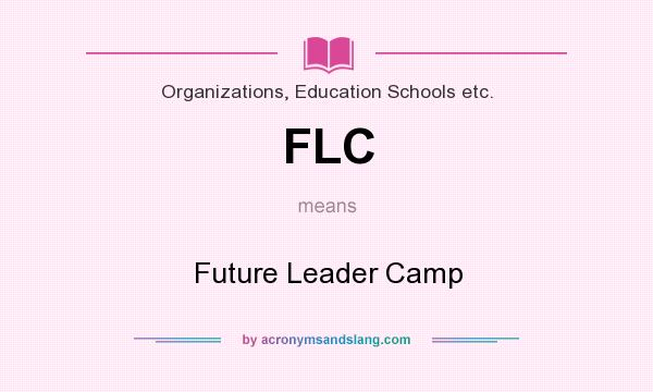 What does FLC mean? It stands for Future Leader Camp