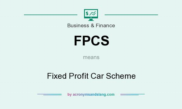 What does FPCS mean? It stands for Fixed Profit Car Scheme