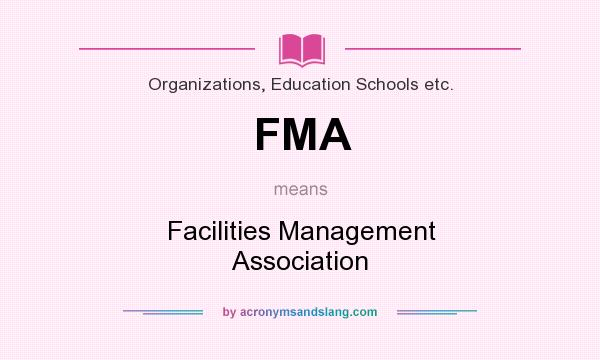 What does FMA mean? It stands for Facilities Management Association