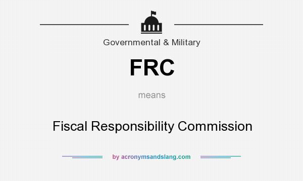 What does FRC mean? It stands for Fiscal Responsibility Commission