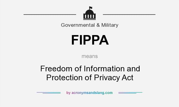 What does FIPPA mean? It stands for Freedom of Information and Protection of Privacy Act