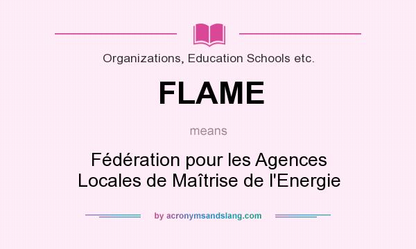 What does FLAME mean? It stands for Fédération pour les Agences Locales de Maîtrise de l`Energie
