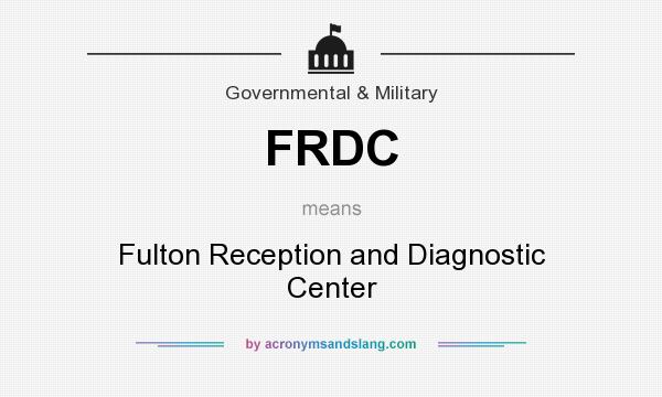 What does FRDC mean? It stands for Fulton Reception and Diagnostic Center