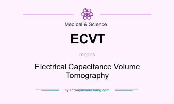 What does ECVT mean? It stands for Electrical Capacitance Volume Tomography
