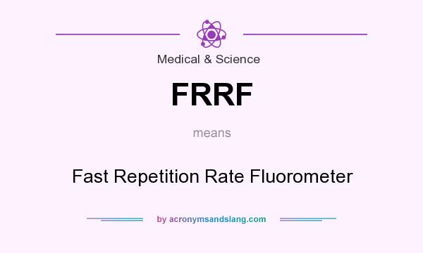 What does FRRF mean? It stands for Fast Repetition Rate Fluorometer