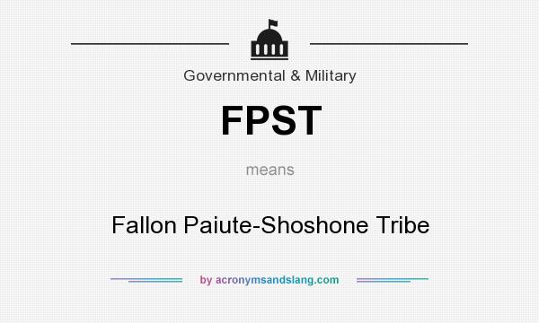 What does FPST mean? It stands for Fallon Paiute-Shoshone Tribe