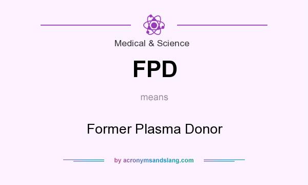 What does FPD mean? It stands for Former Plasma Donor