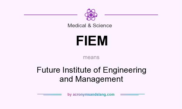 What does FIEM mean? It stands for Future Institute of Engineering and Management